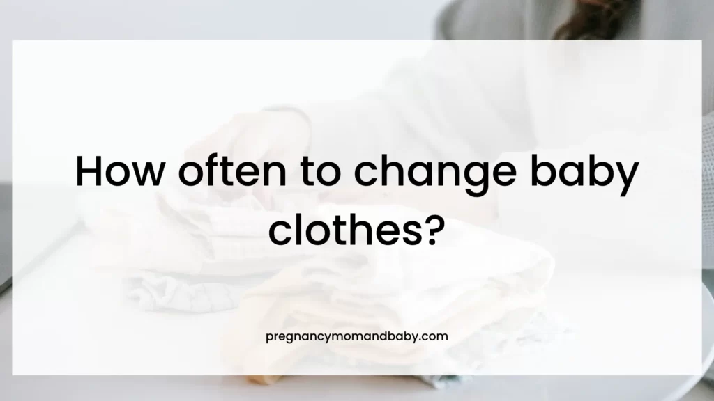 How often to change baby clothes