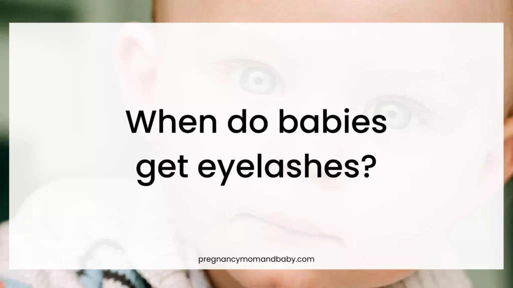 when do babies get eyelashes