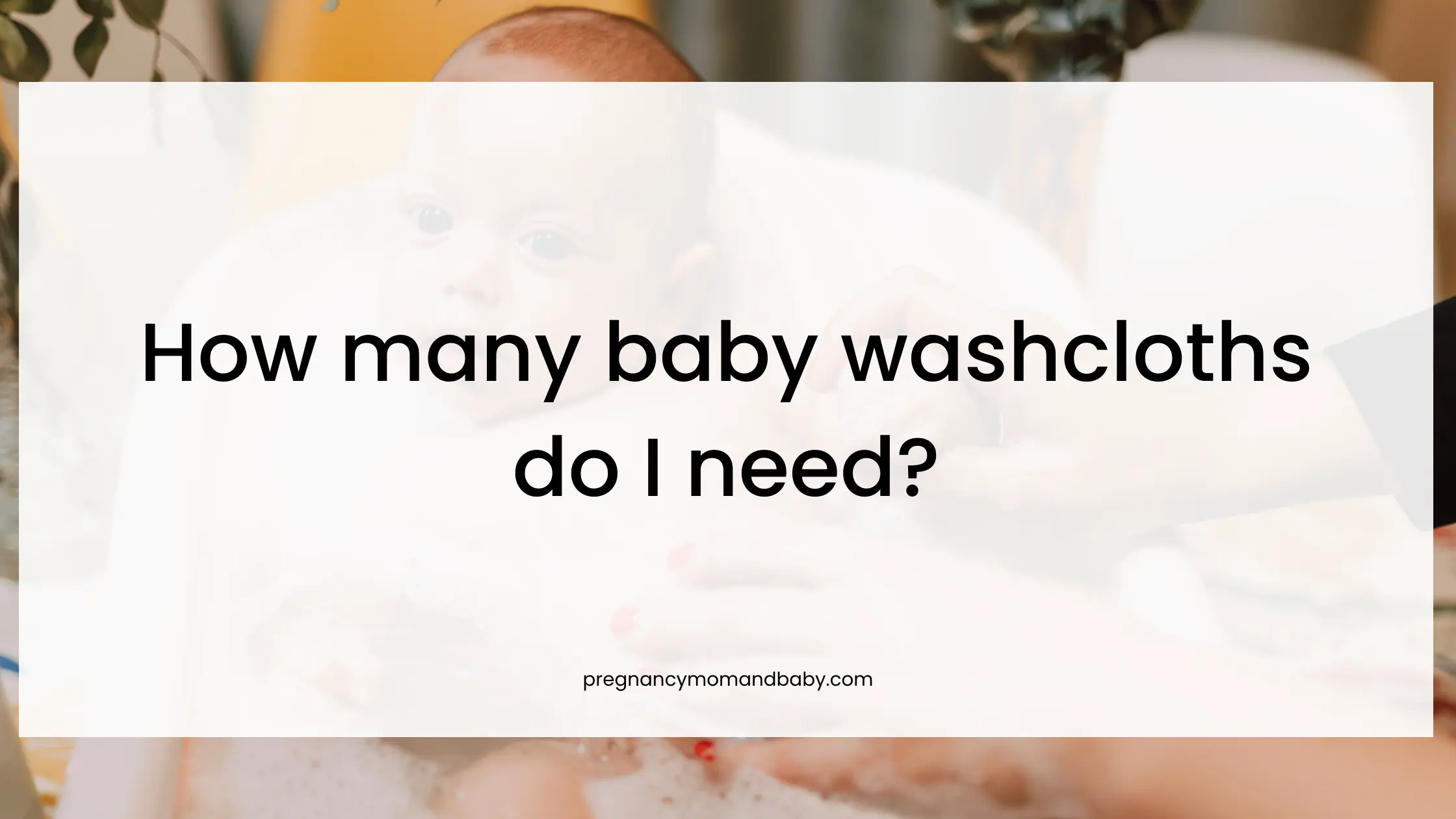 How many baby towels or washcloths do I need