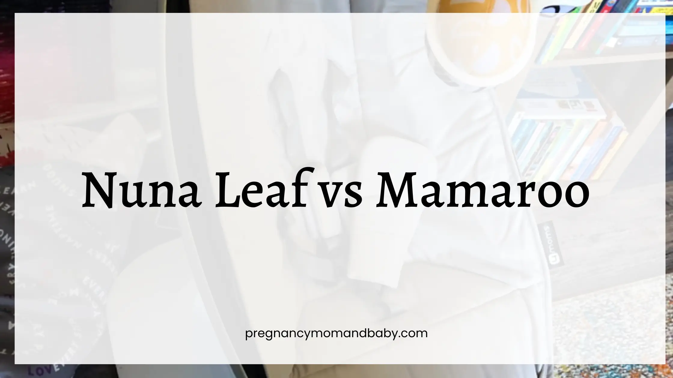 Nuna Leaf vs Mamaroo 
